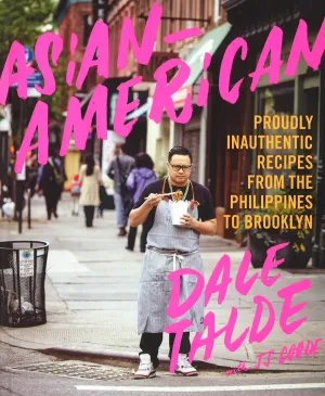 Asian-American: Proudly Inauthentic Recipes From The Philippines To Brooklyn