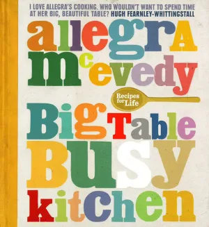 Big Table, Busy Kitchen: 200 Recipes For Life (Hb)